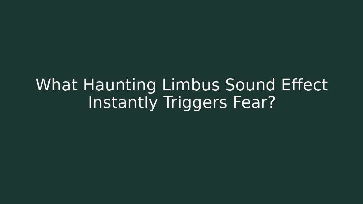 What Haunting Limbus Sound Effect Instantly Triggers Fear?