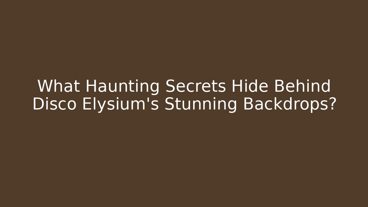 What Haunting Secrets Hide Behind Disco Elysium's Stunning Backdrops?