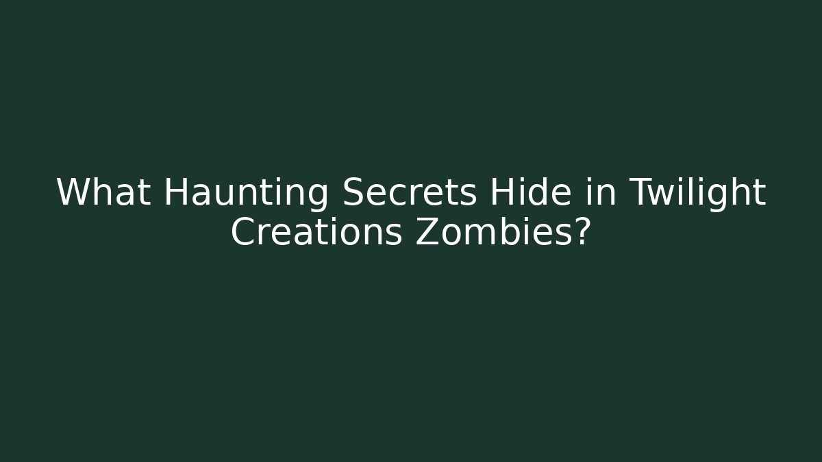What Haunting Secrets Hide in Twilight Creations Zombies? - Felix Cat Insurance