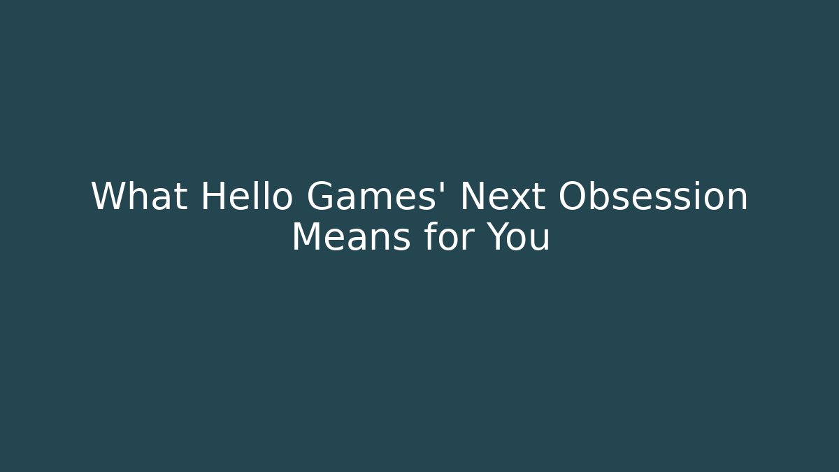 What Hello Games' Next Obsession Means for You