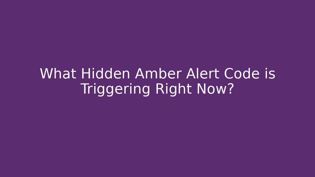 What Hidden Amber Alert Code is Triggering Right Now?
