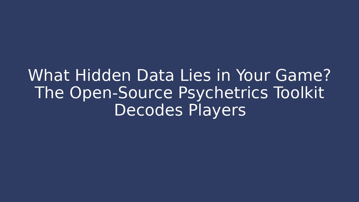 What Hidden Data Lies in Your Game? The Open-Source Psychetrics Toolkit Decodes Players - Felix Cat Insurance