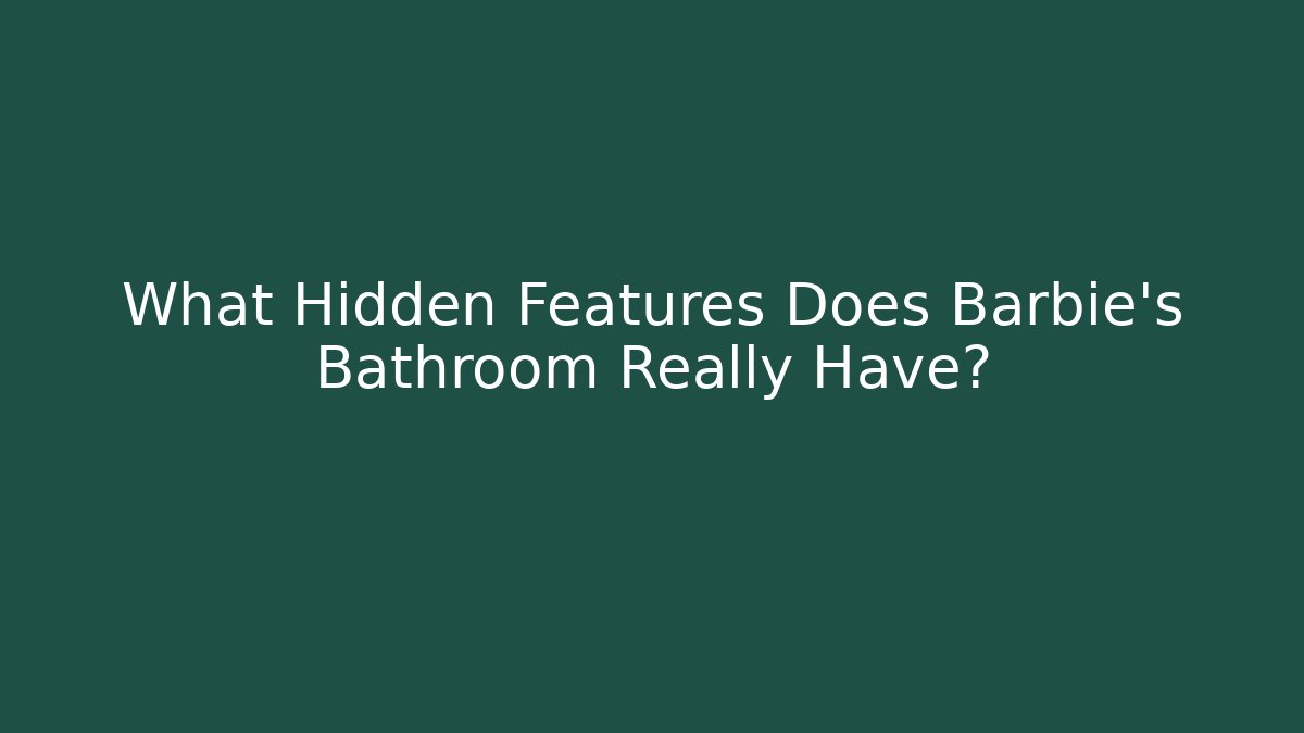 What Hidden Features Does Barbie's Bathroom Really Have?