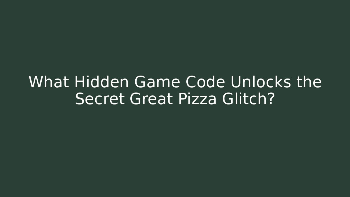 What Hidden Game Code Unlocks the Secret Great Pizza Glitch?