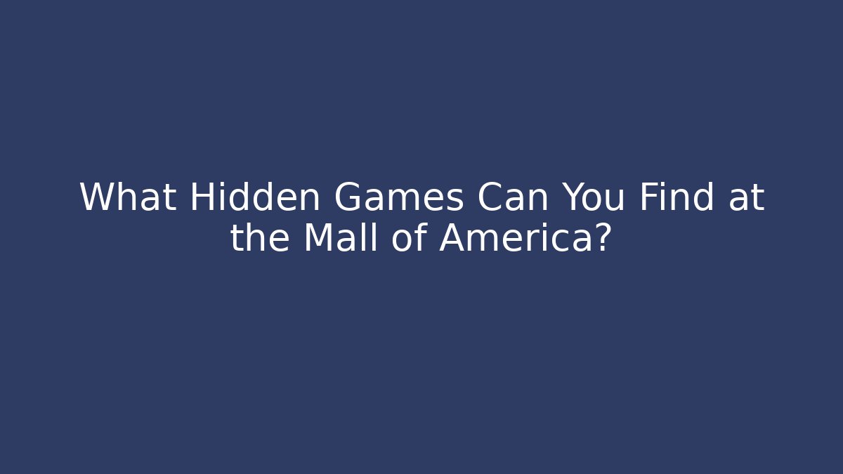 What Hidden Games Can You Find at the Mall of America?