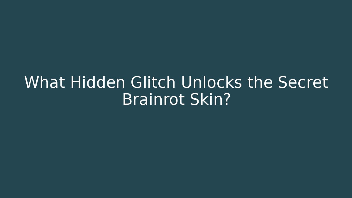 What Hidden Glitch Unlocks the Secret Brainrot Skin?