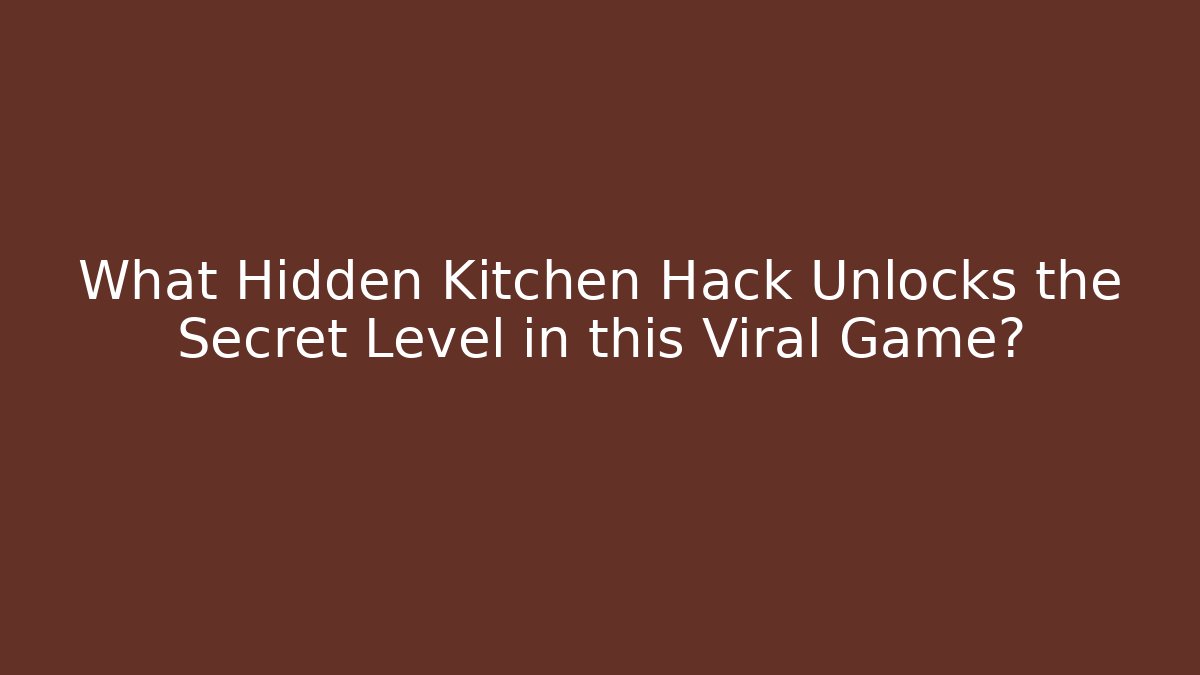 What Hidden Kitchen Hack Unlocks the Secret Level in this Viral Game?