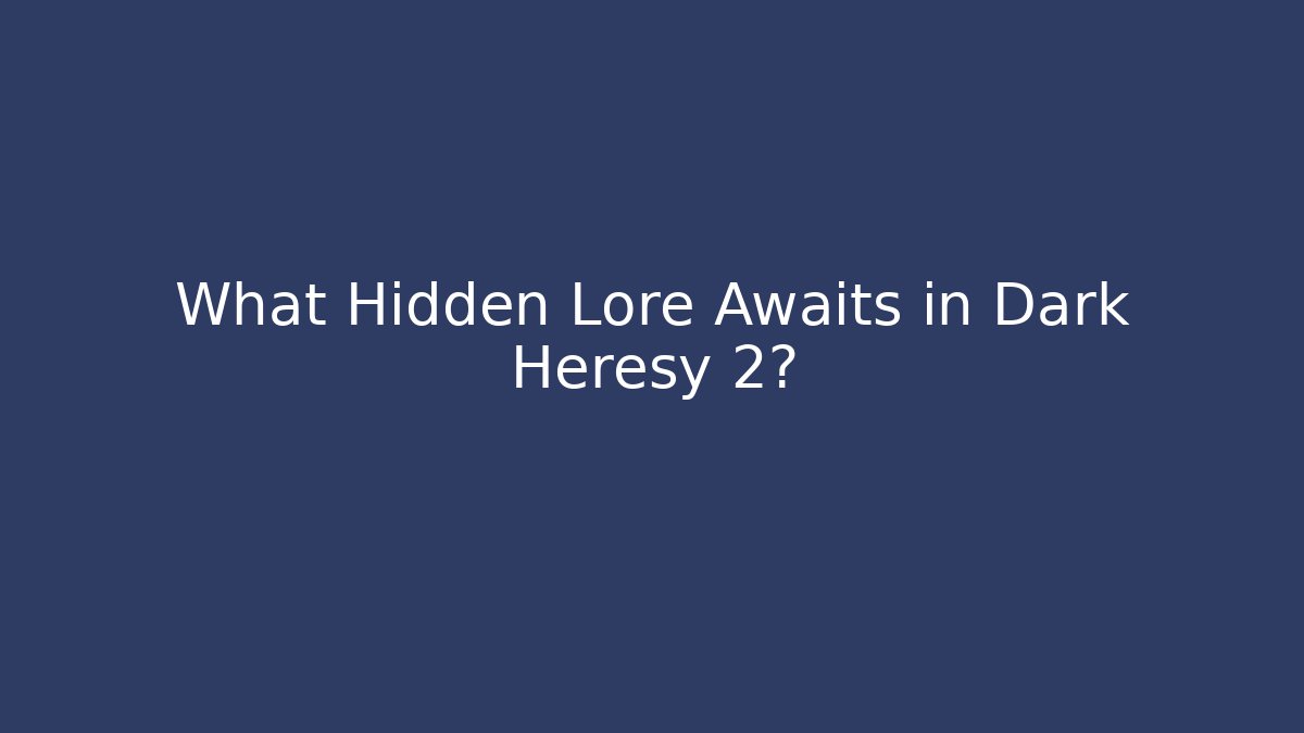 What Hidden Lore Awaits in Dark Heresy 2?