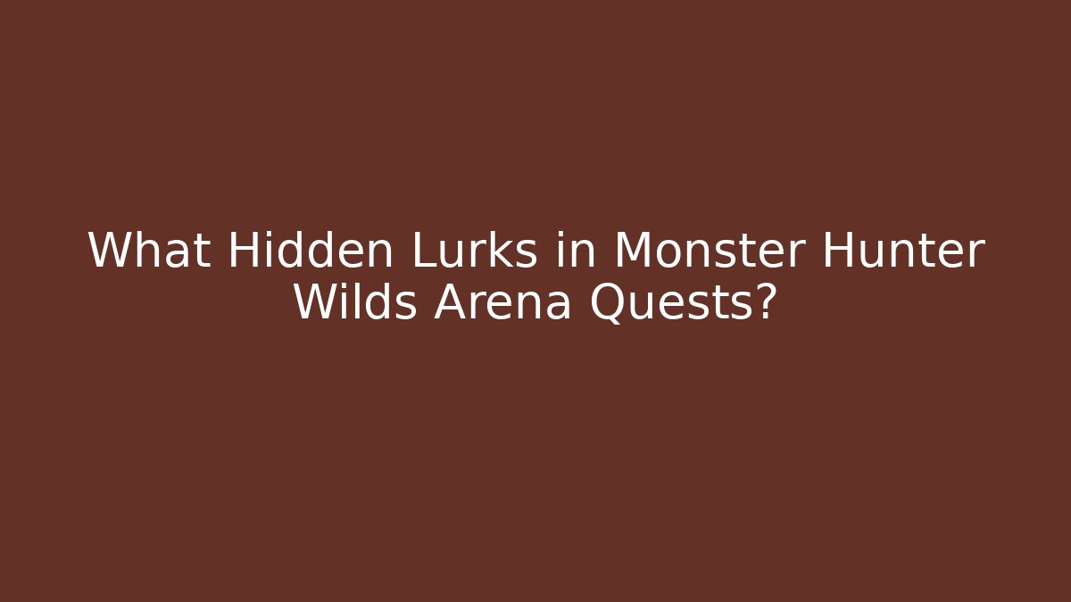 What Hidden Lurks in Monster Hunter Wilds Arena Quests?