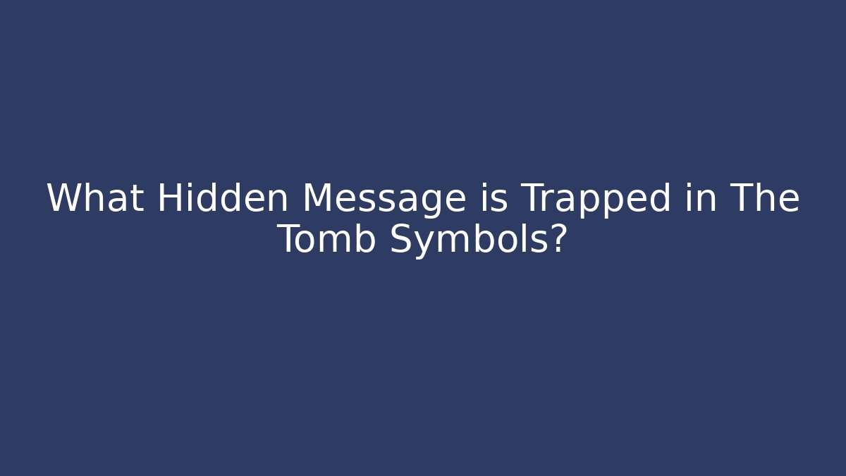 What Hidden Message is Trapped in The Tomb Symbols?