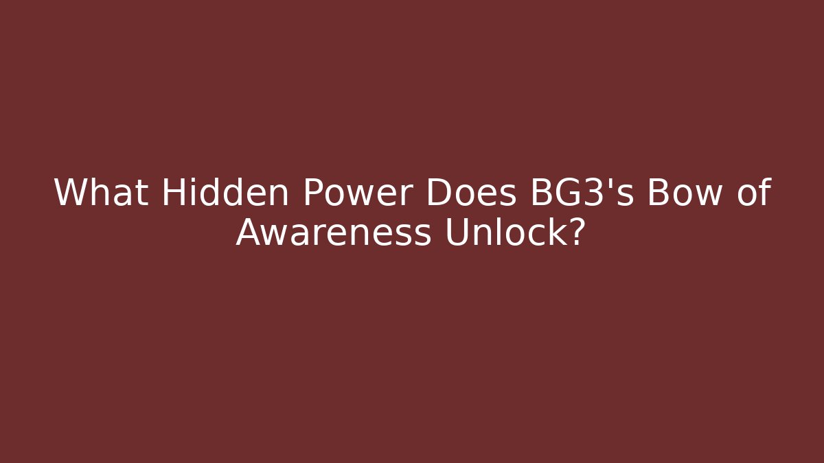 What Hidden Power Does BG3's Bow of Awareness Unlock?