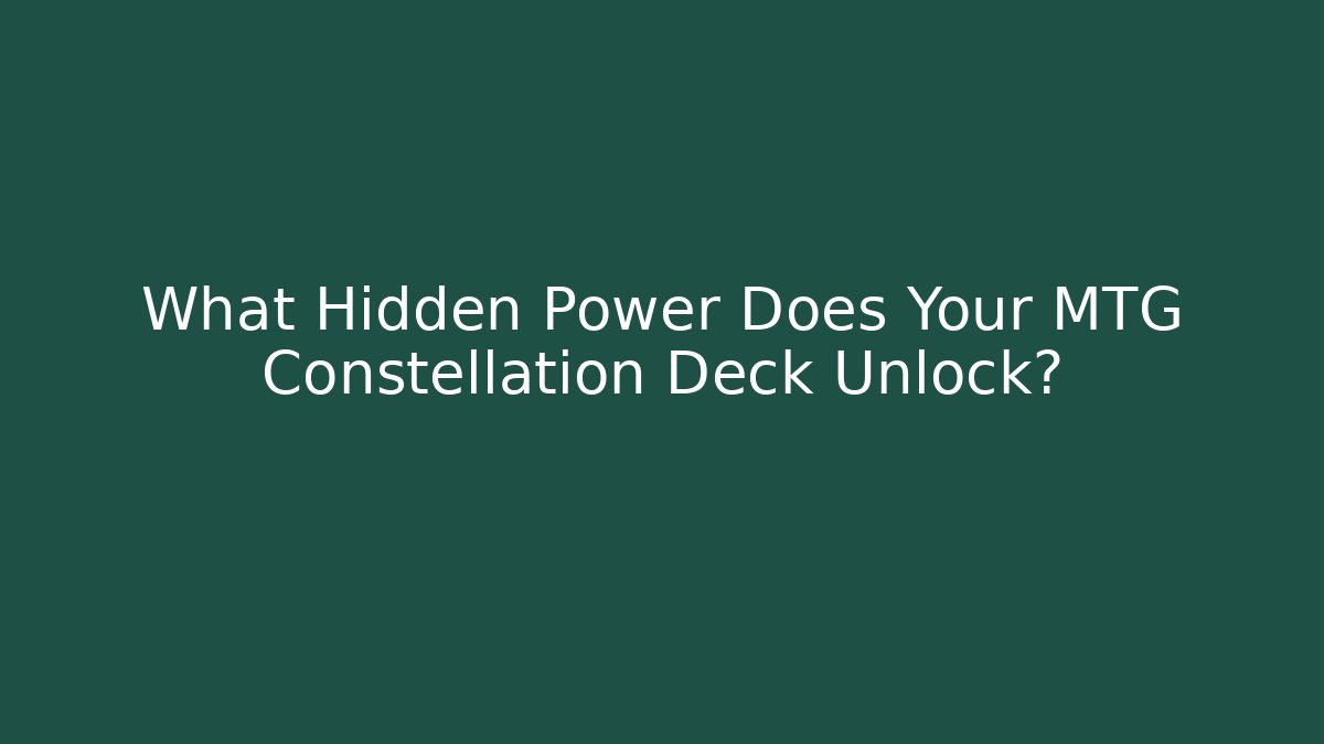 What Hidden Power Does Your MTG Constellation Deck Unlock? - Felix Cat Insurance