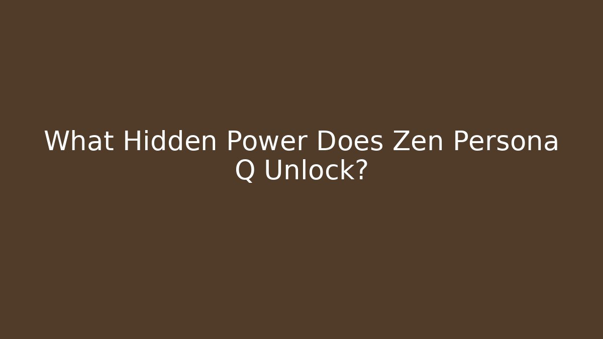 What Hidden Power Does Zen Persona Q Unlock? - Felix Cat Insurance