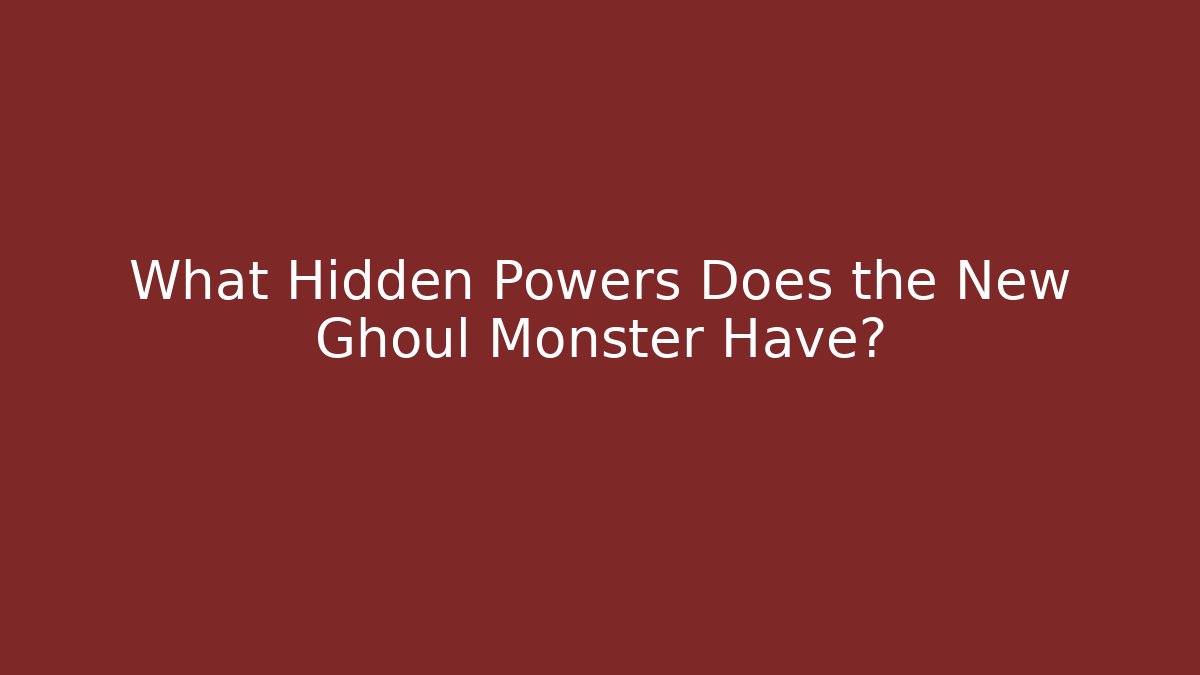 What Hidden Powers Does the New Ghoul Monster Have? - Felix Cat Insurance