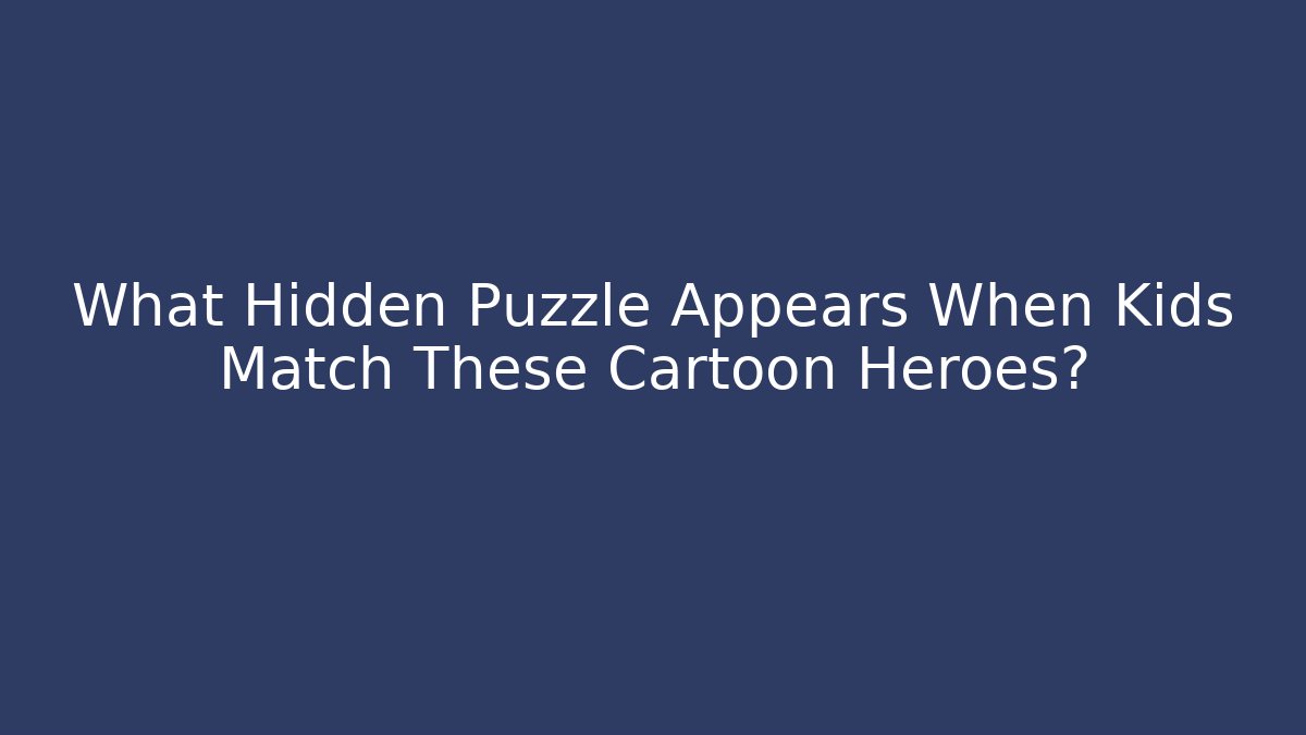 What Hidden Puzzle Appears When Kids Match These Cartoon Heroes?