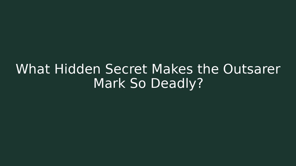 What Hidden Secret Makes the Outsarer Mark So Deadly?