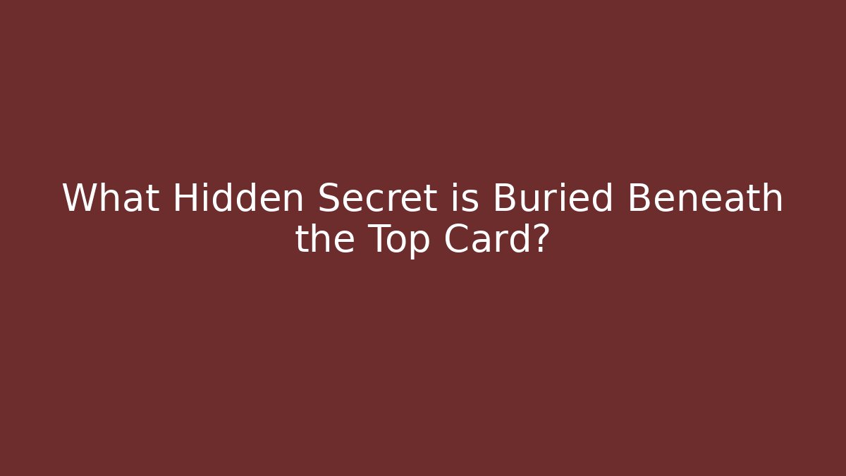 What Hidden Secret is Buried Beneath the Top Card?