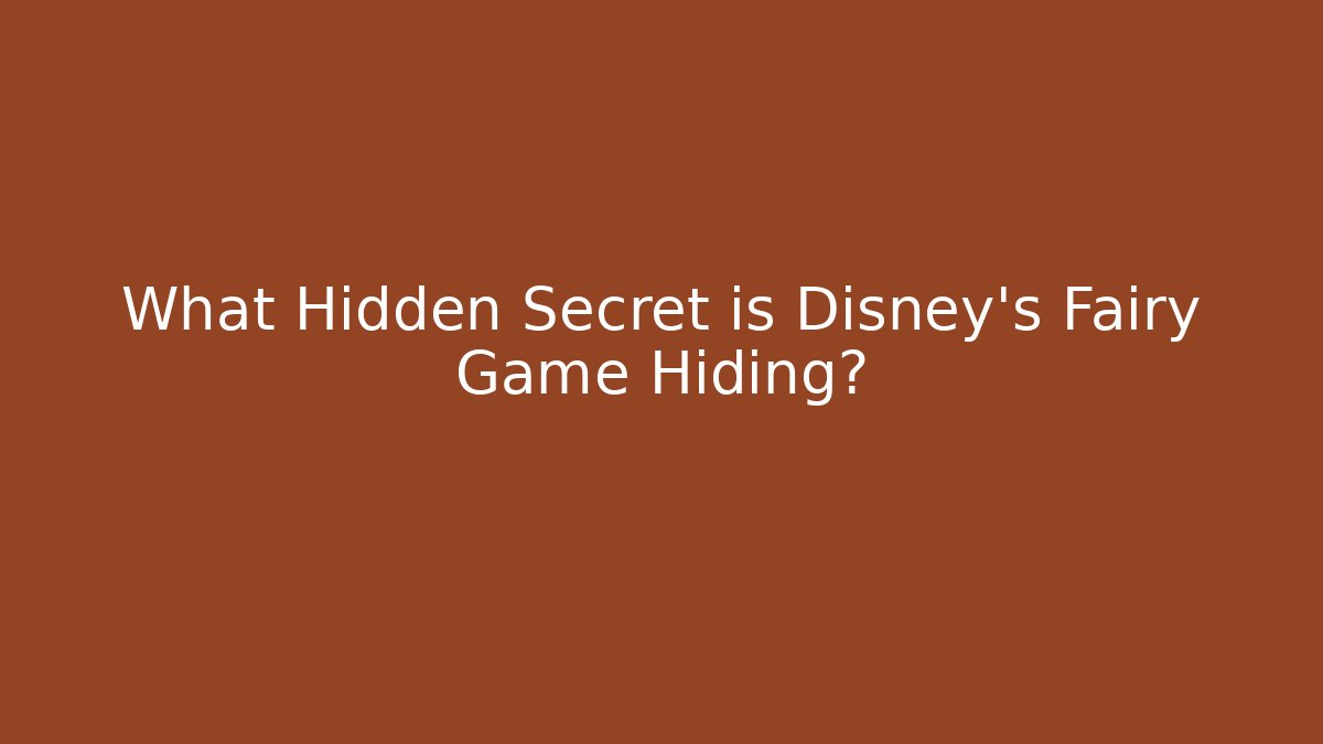 What Hidden Secret is Disney's Fairy Game Hiding?