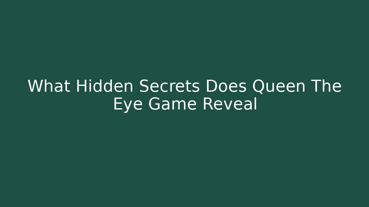 What Hidden Secrets Does Queen The Eye Game Reveal - Felix Cat Insurance