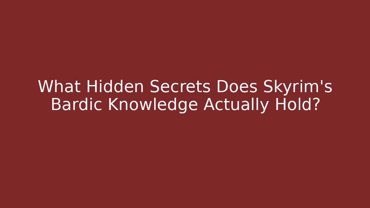 What Hidden Secrets Does Skyrim's Bardic Knowledge Actually Hold?