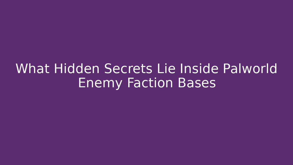 What Hidden Secrets Lie Inside Palworld Enemy Faction Bases