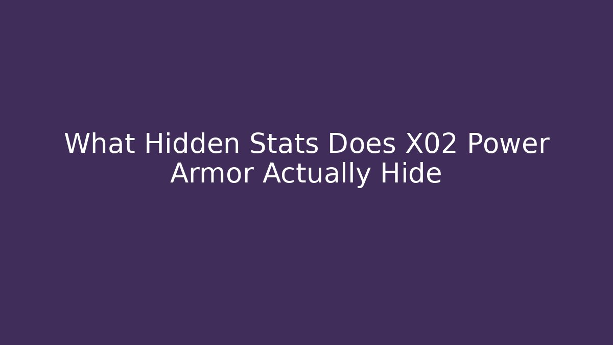 What Hidden Stats Does X02 Power Armor Actually Hide