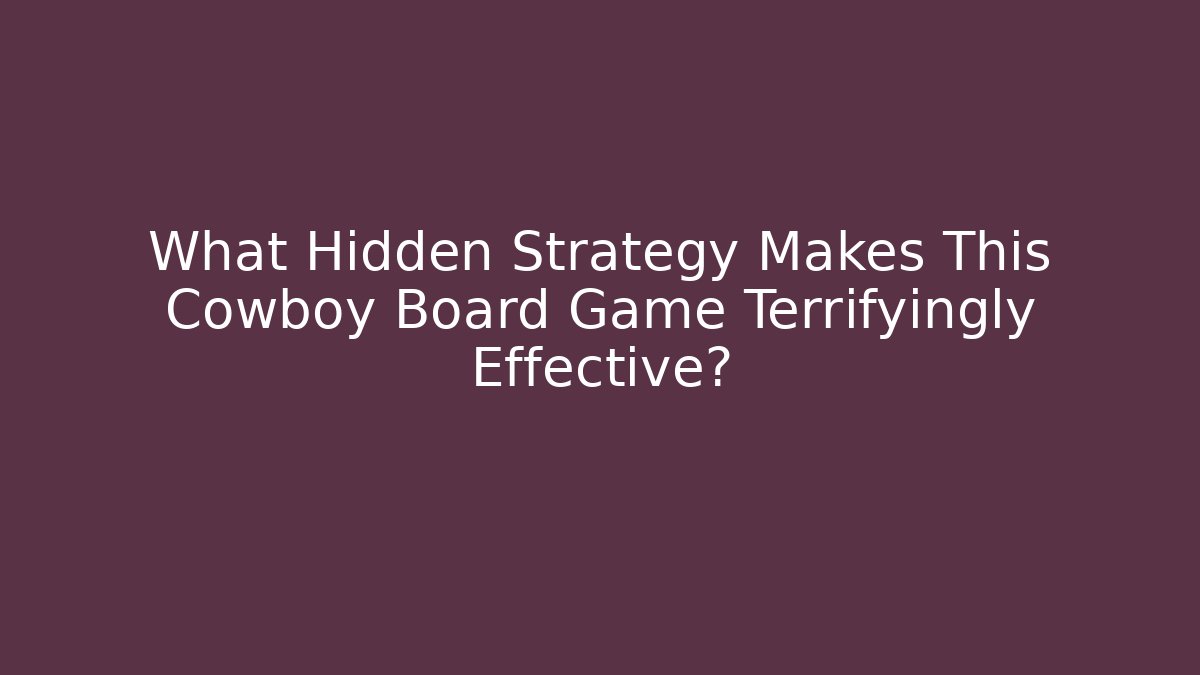 What Hidden Strategy Makes This Cowboy Board Game Terrifyingly Effective?