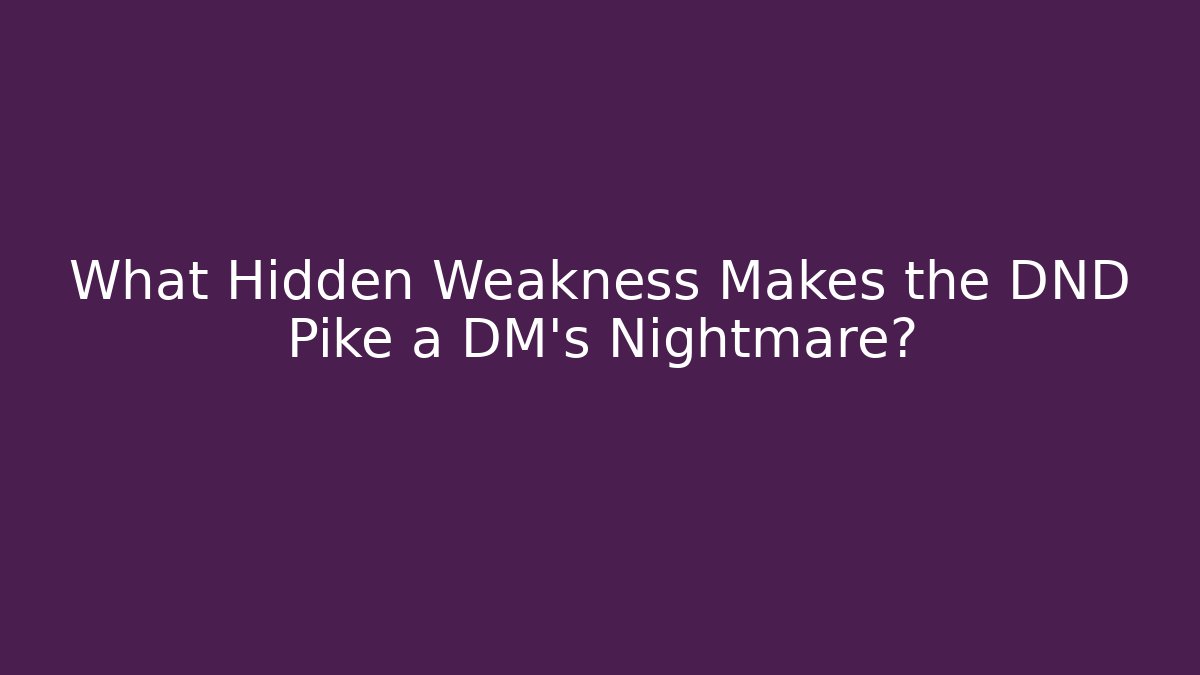 What Hidden Weakness Makes the DND Pike a DM's Nightmare? - Felix Cat Insurance