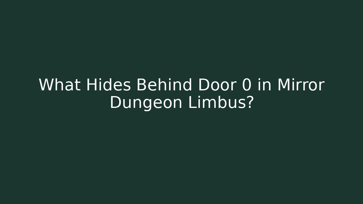 What Hides Behind Door 0 in Mirror Dungeon Limbus?