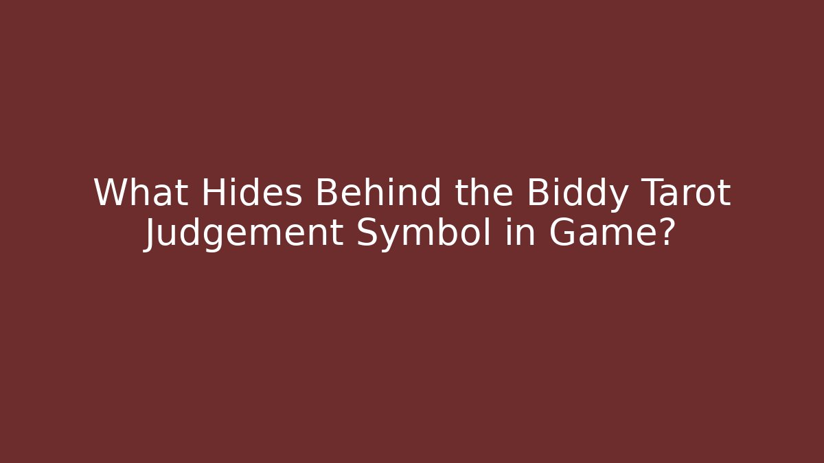 What Hides Behind the Biddy Tarot Judgement Symbol in Game?