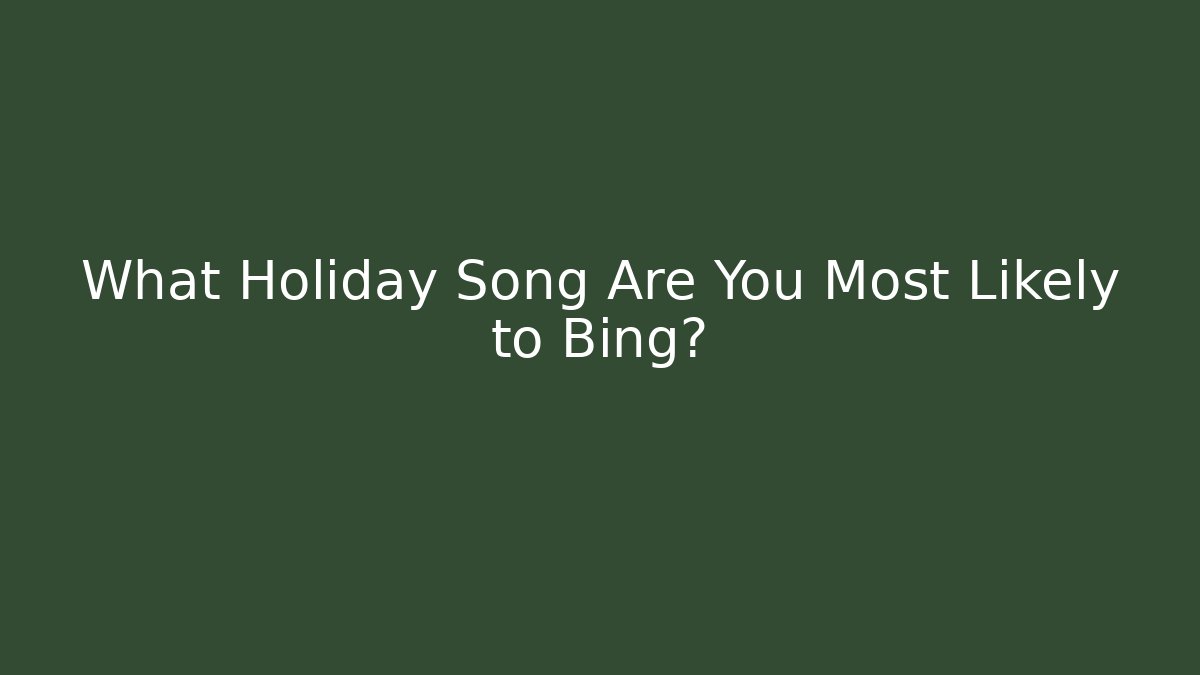 What Holiday Song Are You Most Likely to Bing?