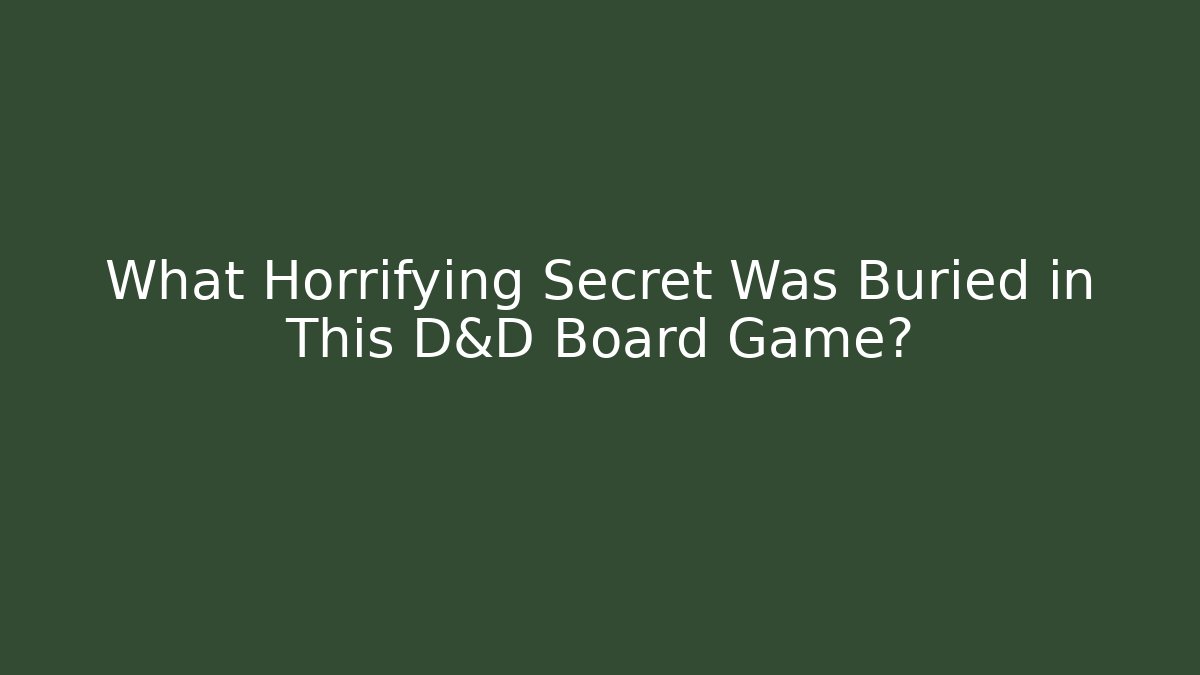 What Horrifying Secret Was Buried in This D&D Board Game?