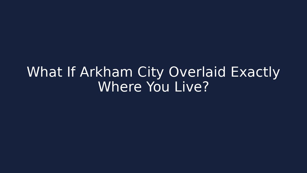 What If Arkham City Overlaid Exactly Where You Live?