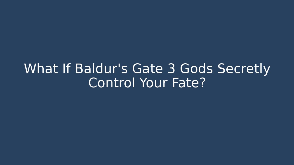 What If Baldur's Gate 3 Gods Secretly Control Your Fate?