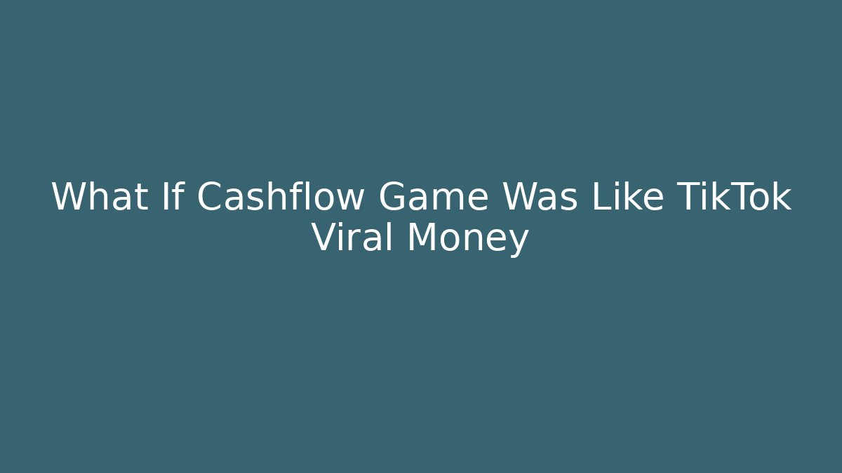 What If Cashflow Game Was Like TikTok Viral Money