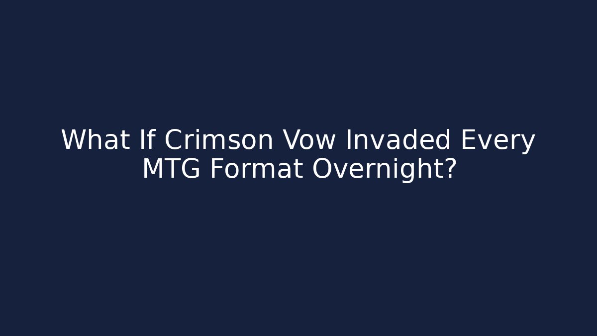 What If Crimson Vow Invaded Every MTG Format Overnight?