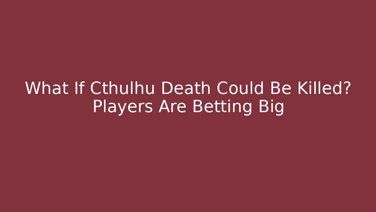 What If Cthulhu Death Could Be Killed? Players Are Betting Big - Felix Cat Insurance