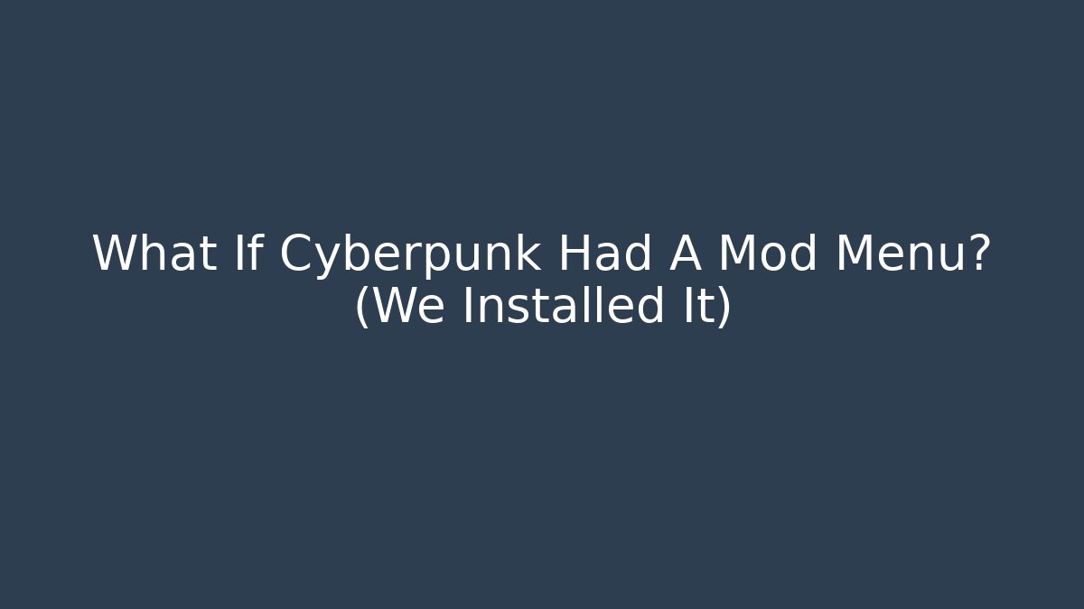 What If Cyberpunk Had A Mod Menu? (We Installed It) - Felix Cat Insurance