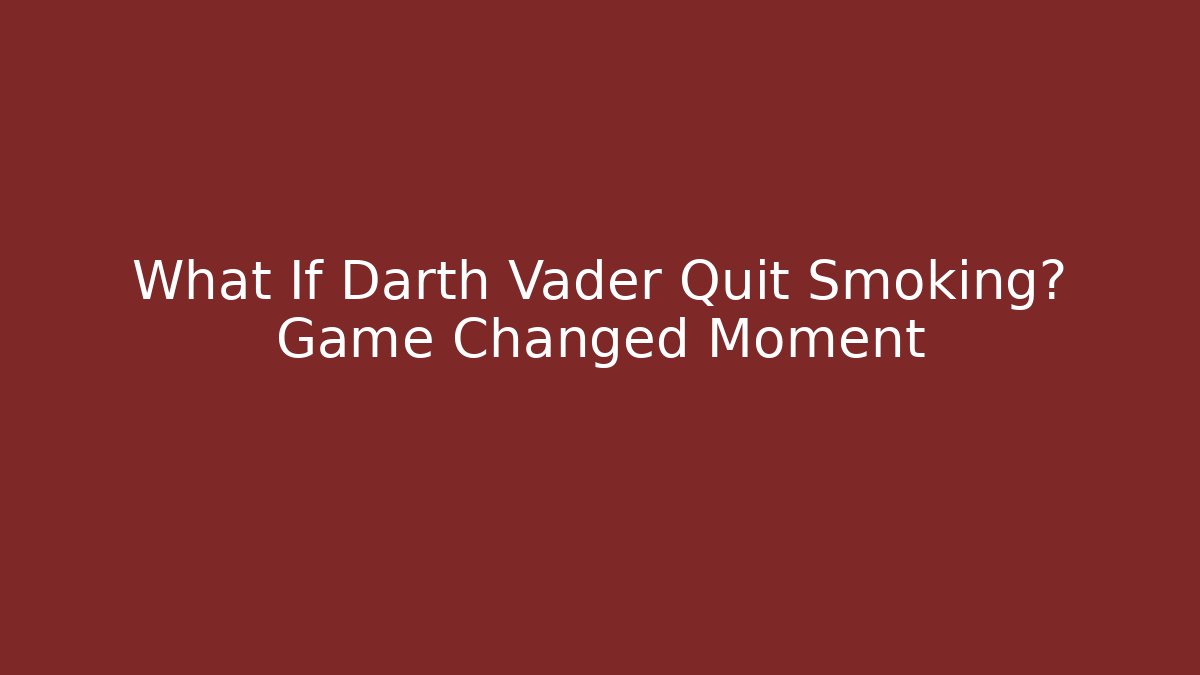 What If Darth Vader Quit Smoking? Game Changed Moment