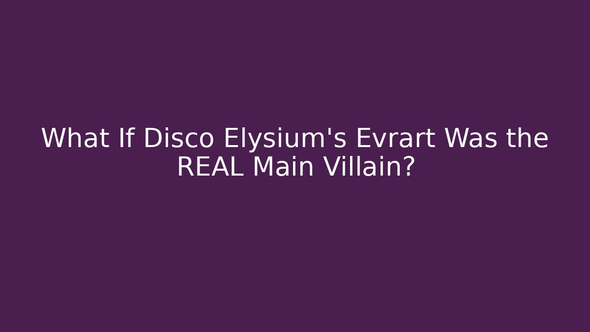 What If Disco Elysium’s Evrart Was the REAL Main Villain? - Felix Cat Insurance