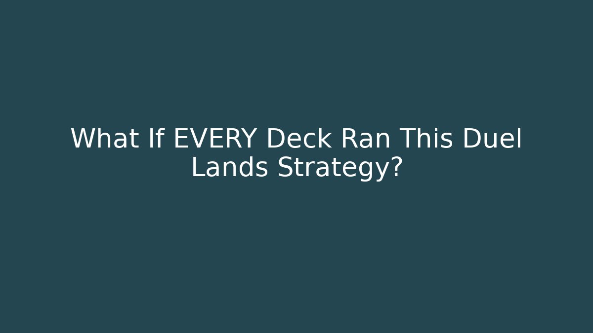 What If EVERY Deck Ran This Duel Lands Strategy?