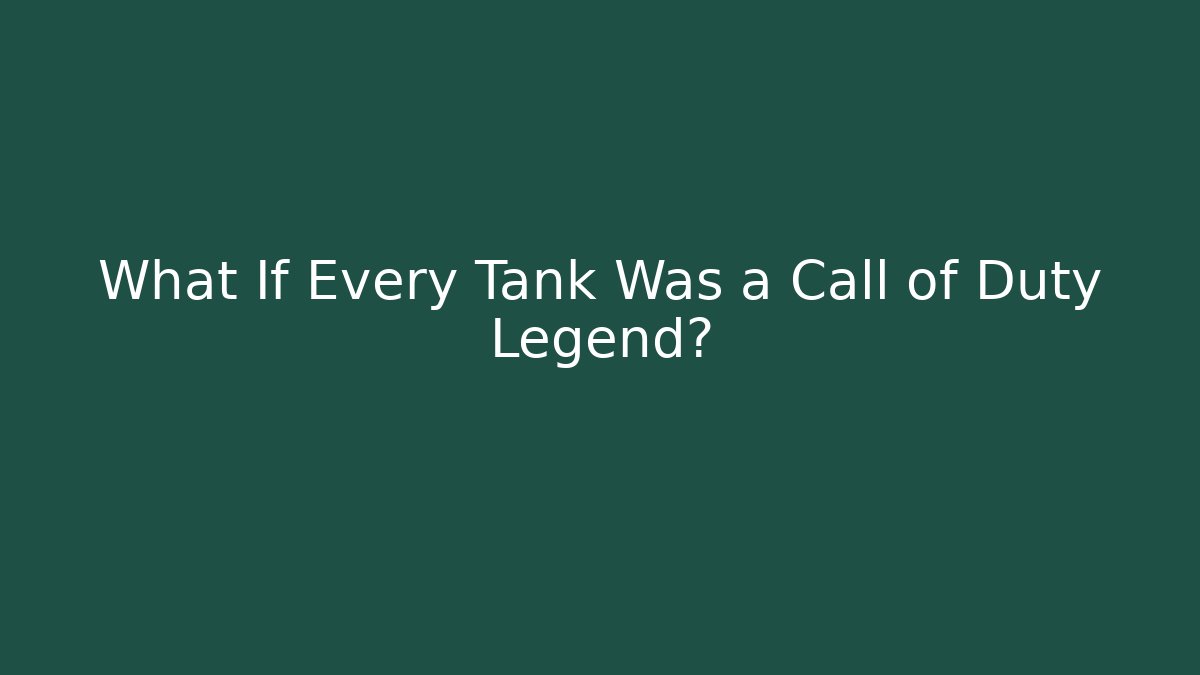 What If Every Tank Was a Call of Duty Legend?
