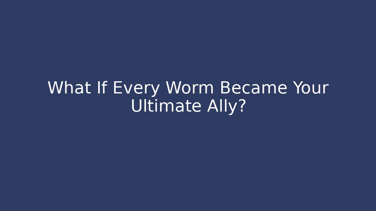 What If Every Worm Became Your Ultimate Ally?