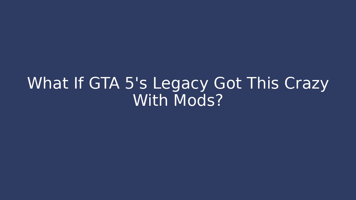 What If GTA 5's Legacy Got This Crazy With Mods? - Felix Cat Insurance