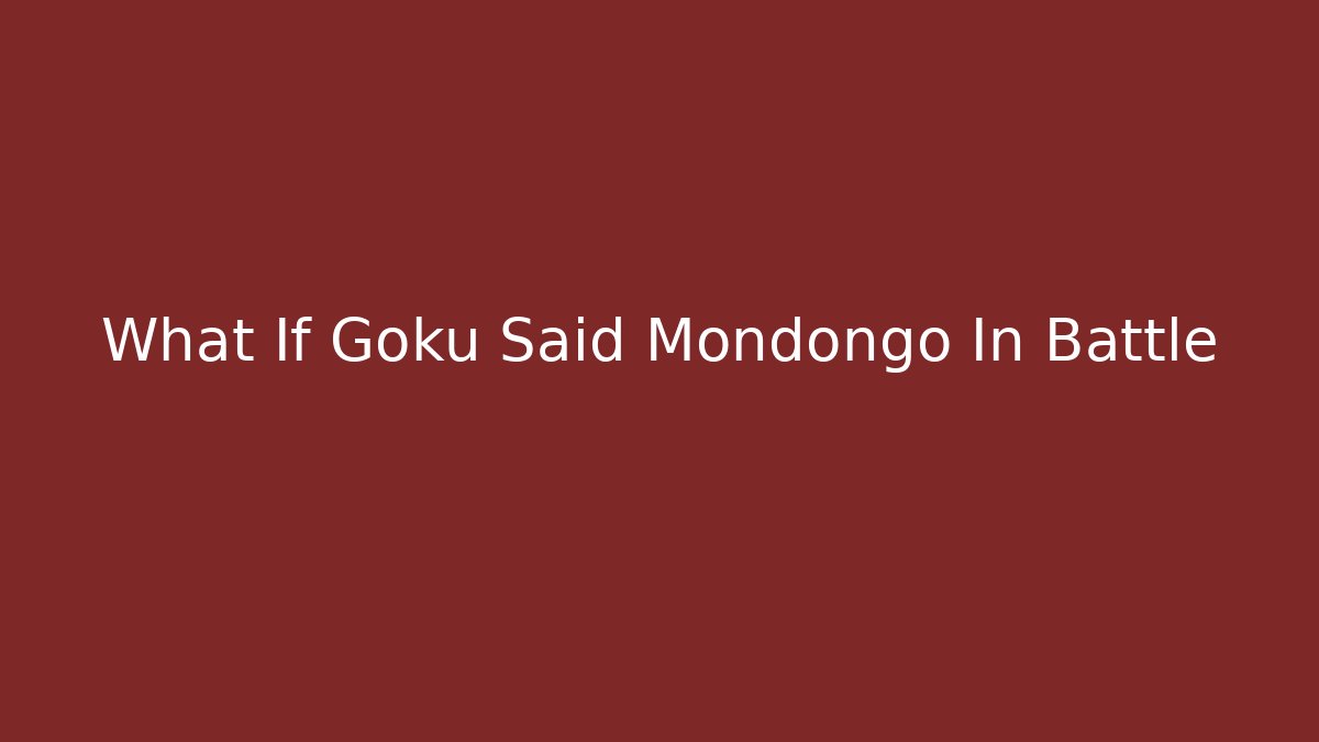 What If Goku Said Mondongo In Battle - Felix Cat Insurance