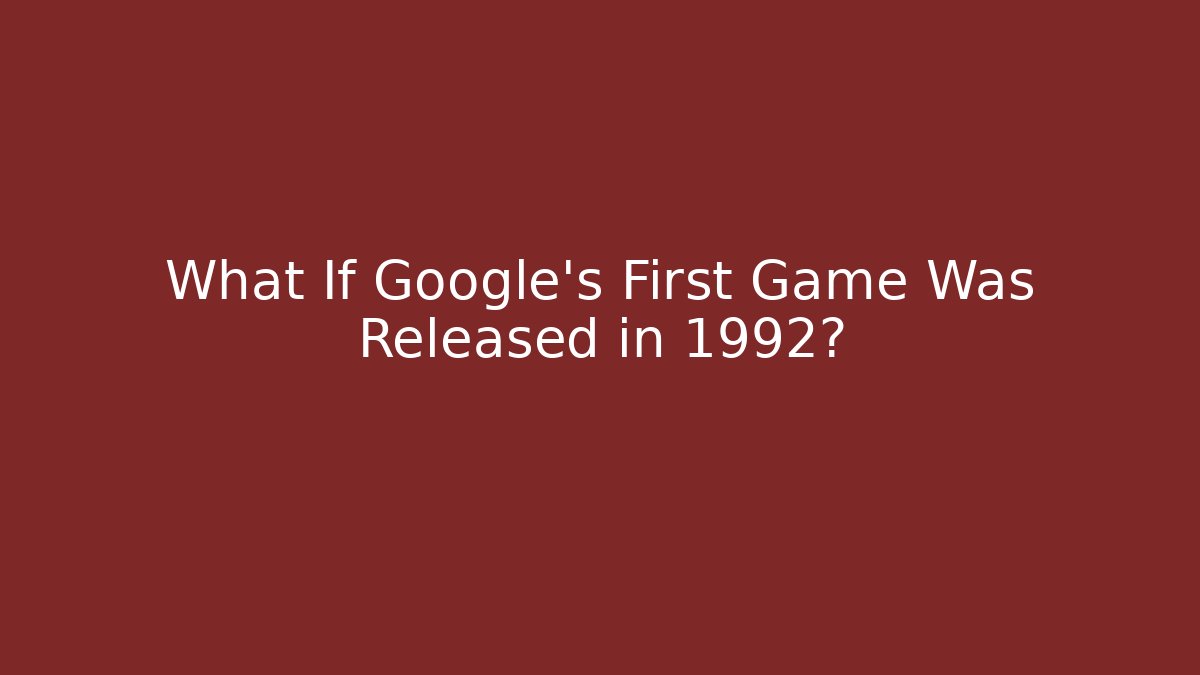 What If Google's First Game Was Released in 1992?