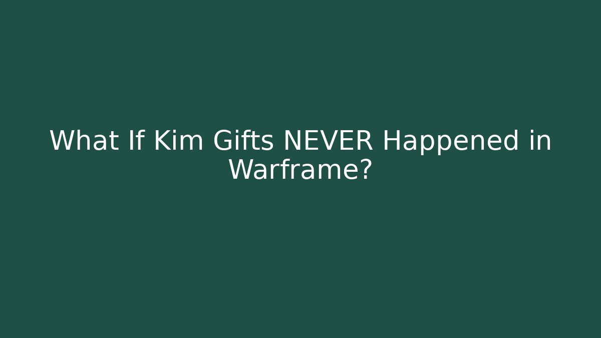 What If Kim Gifts NEVER Happened in Warframe?
