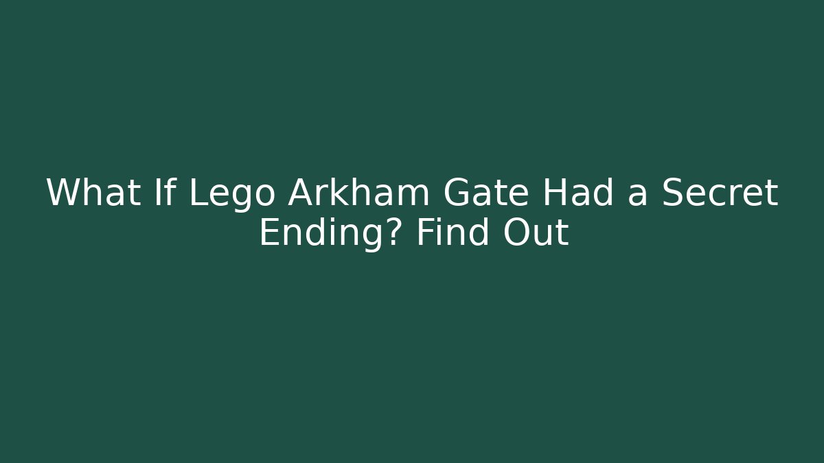 What If Lego Arkham Gate Had a Secret Ending? Find Out
