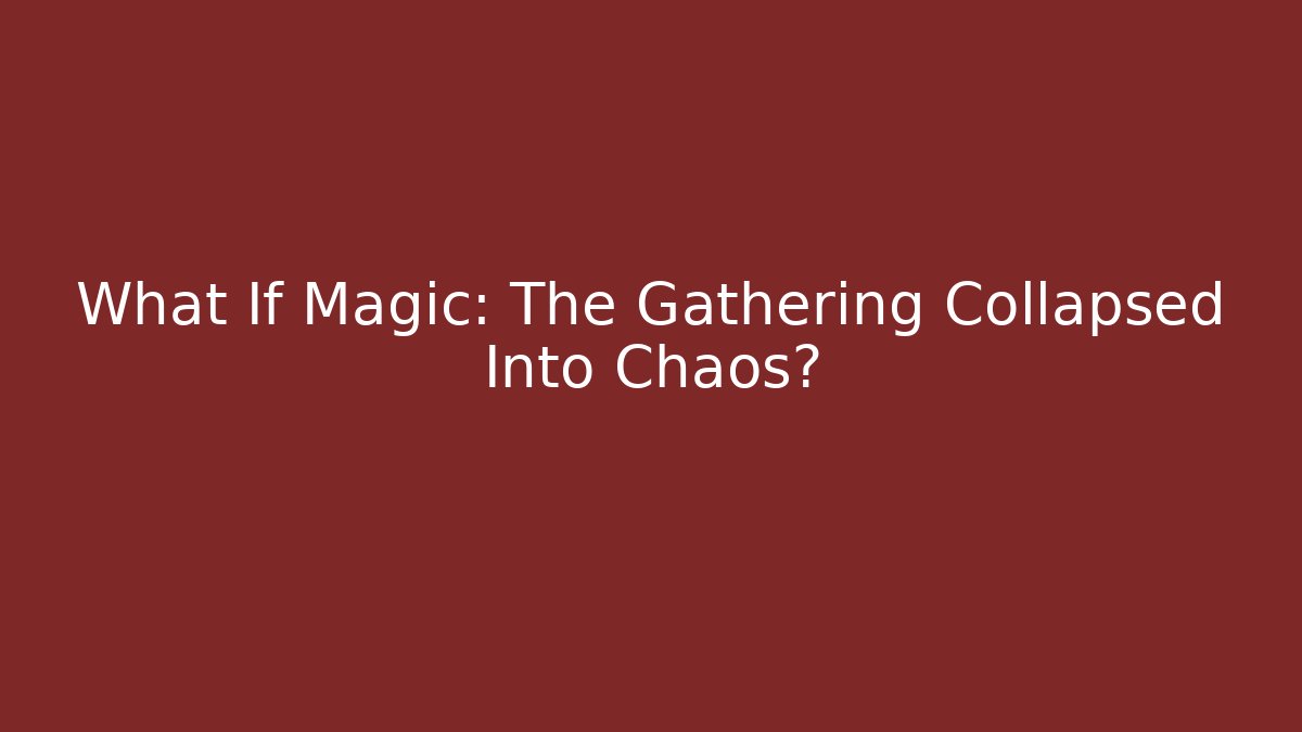 What If Magic: The Gathering Collapsed Into Chaos? - Felix Cat Insurance