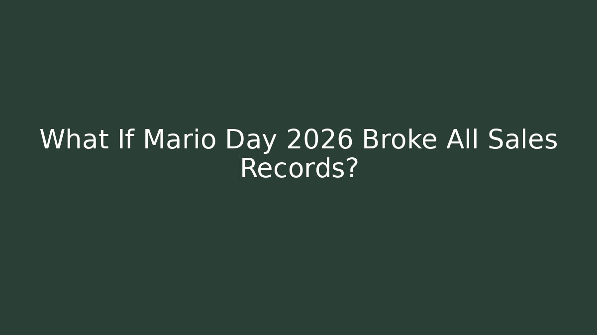 What If Mario Day 2026 Broke All Sales Records?